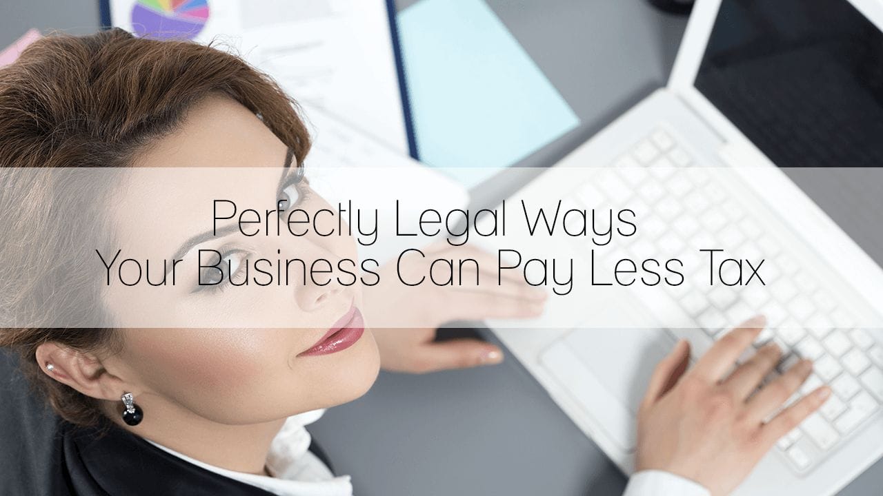 Perfectly Legal Ways Your Business Can Pay Less Tax