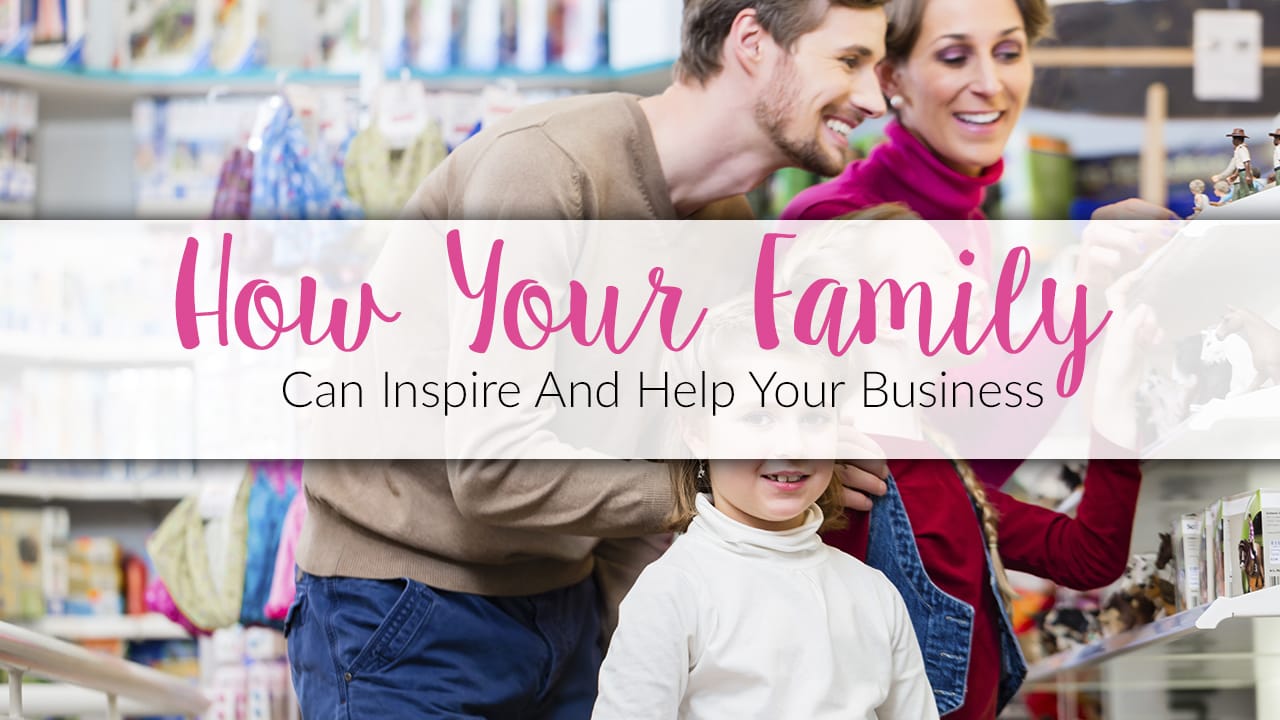 How Your Family Can Inspire And Help Your Business