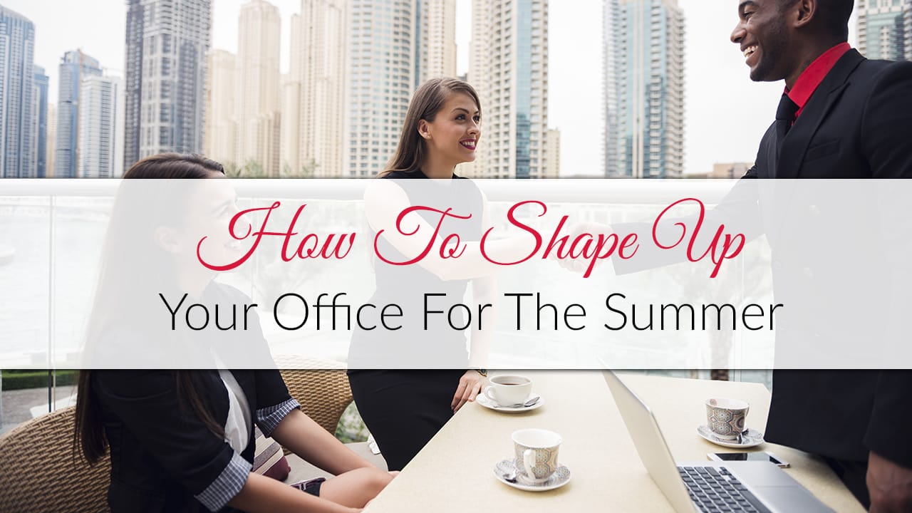 How To Shape Up Your Office For The Summer