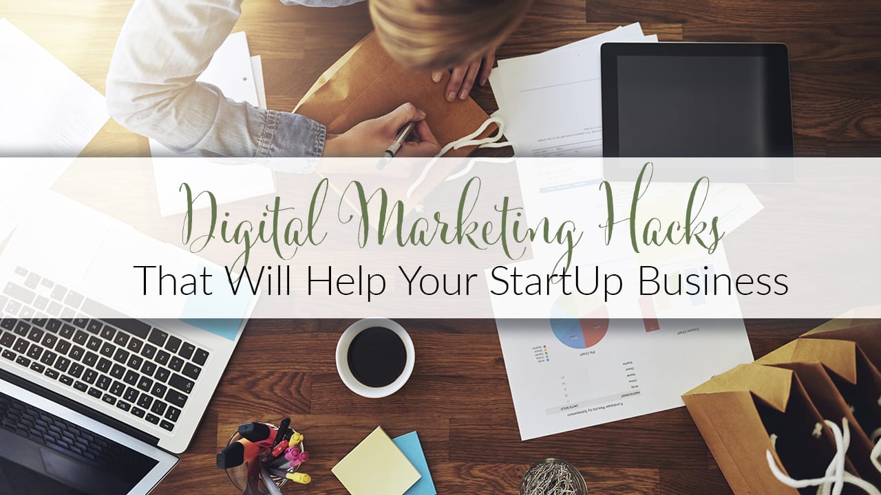 Digital Marketing Hacks That Will Help Your StartUp Business