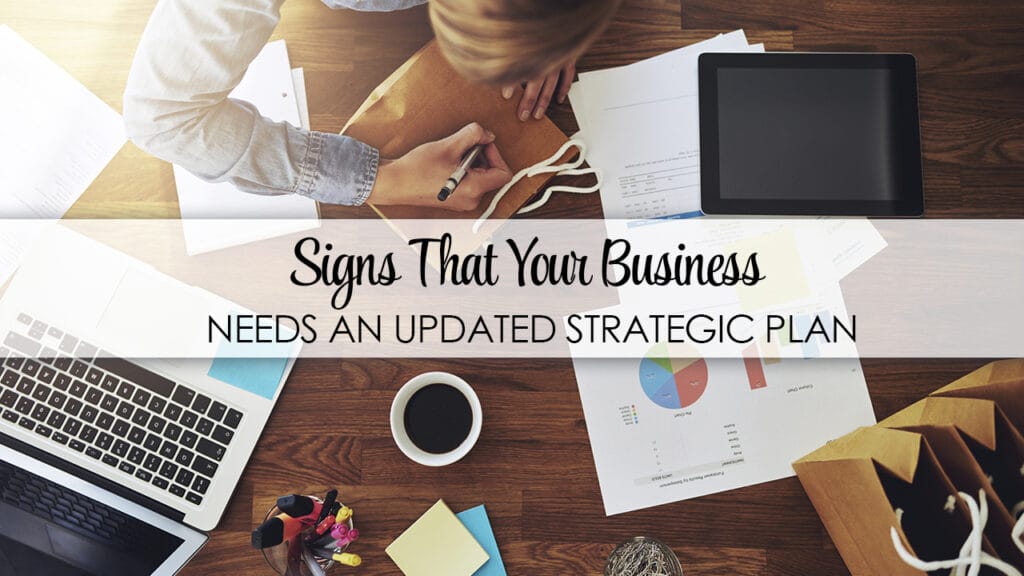 Signs That Your Business Needs an Updated Strategic Plan